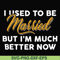 FN000282-I used to be married but I'm much better now svg, png, dxf, eps file FN000282.jpg