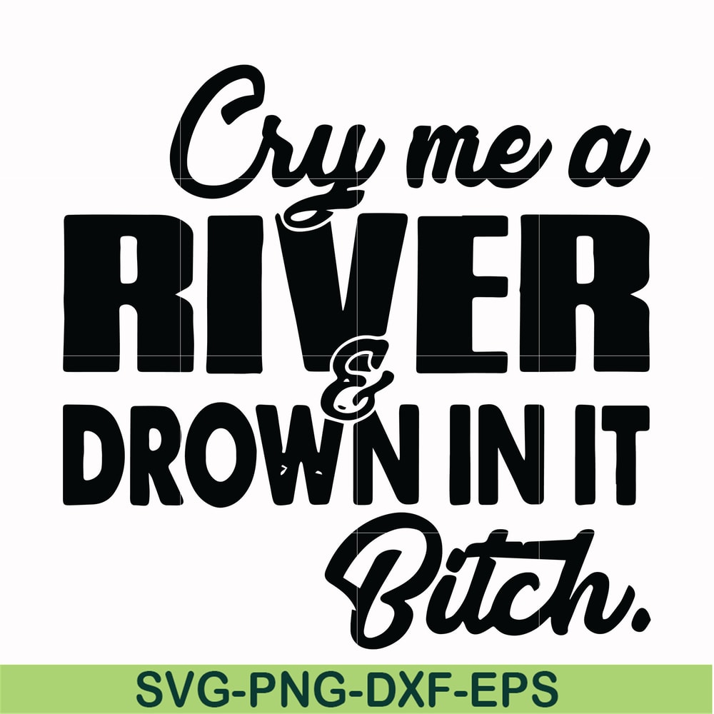 FN000286-Cry me a river drown in it bitch svg, png, dxf, eps file FN000286.jpg