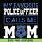 FN000328-My favorite police officer calls me mom svg, png, dxf, eps file FN000328.jpg