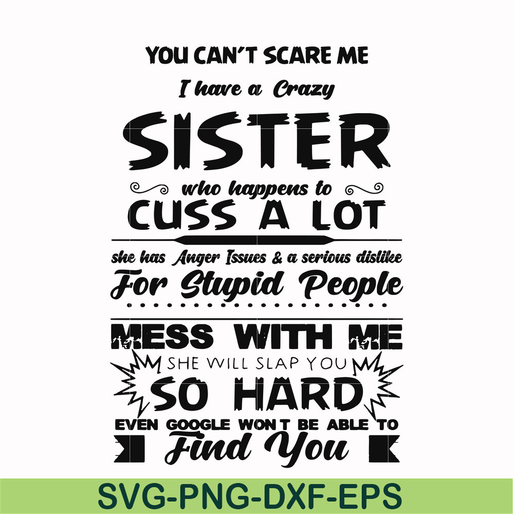 FN00033-You can't scare me I have a crazy sister who happens to cuss a lot she has anger issues a serious dislike for stupid people svg, png, dxf, eps file FN00