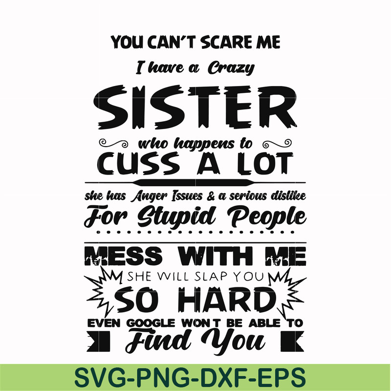 FN00033-You can't scare me I have a crazy sister who happens to cuss a lot she has anger issues a serious dislike for stupid people svg, png, dxf, eps file FN00