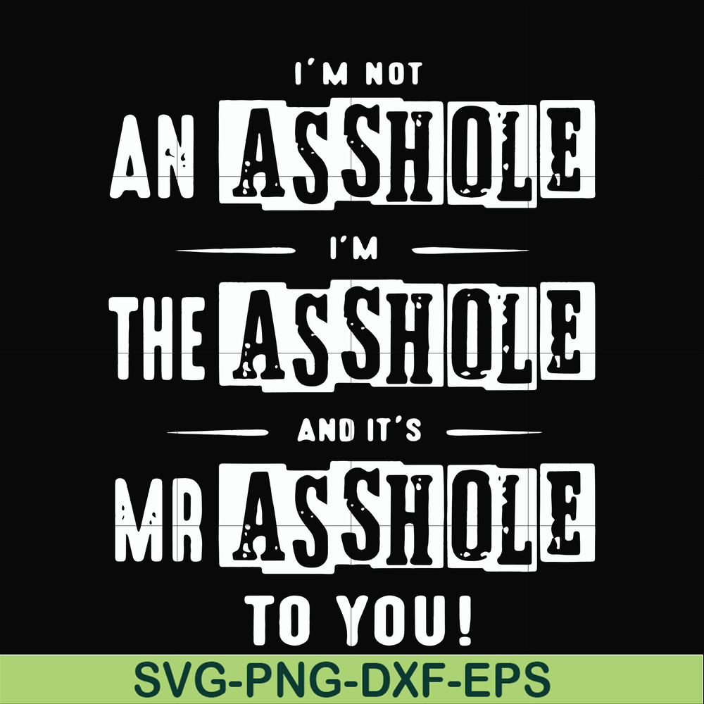 FN000362-I'm not an asshole I'm the asshole and it's Mr asshole to you svg, png, dxf, eps file FN000362.jpg