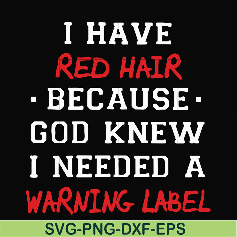 FN000365-I have red hair because god knew I needed a warning label svg, png, dxf, eps file FN000365.jpg