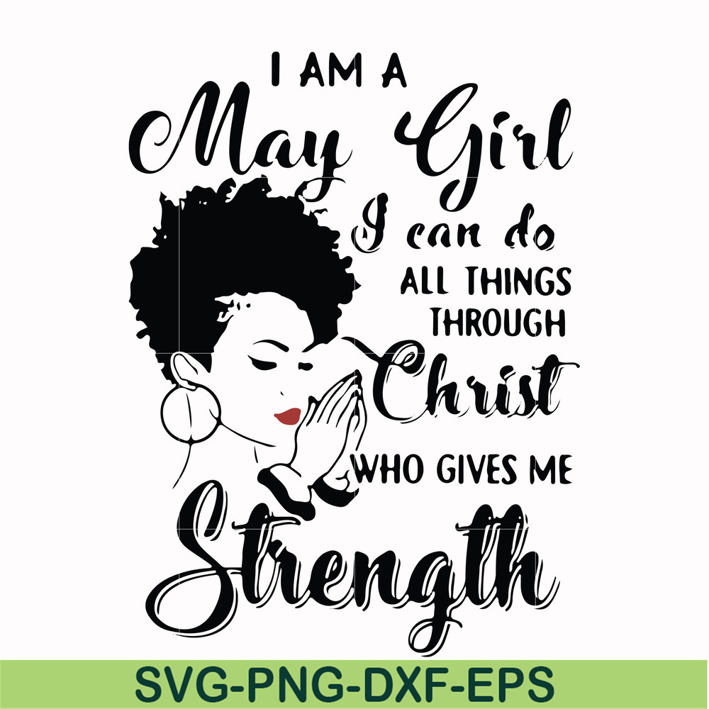 FN000379-I am a May girl I can do all things through Christ who gives me strength svg, png, dxf, eps file FN000379.jpg