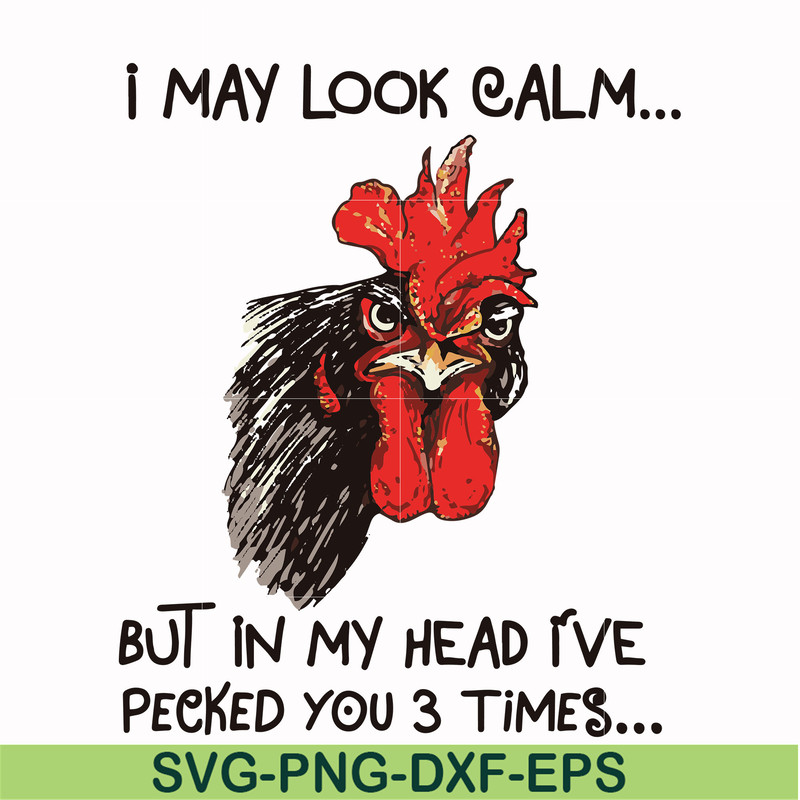 FN000383-I may look calm but in my head I've pecked you 3 times svg, png, dxf, eps file FN000383.jpg