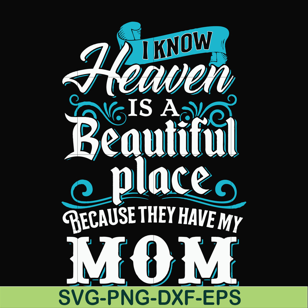 FN000389-I know heaven is a beautiful place because they have my mom svg, png, dxf, eps file FN000389.jpg