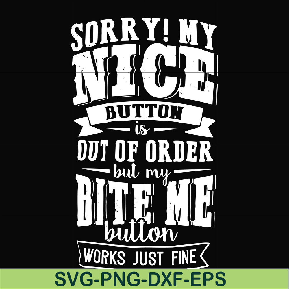 FN000401-Sorry!My nice button is out of order but my dog bite me button works just fine svg, png, dxf, eps file FN000401.jpg