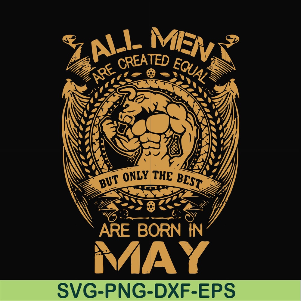 FN000413-All men are created equal but only the best are born in May svg, png, dxf, eps file FN000413.jpg