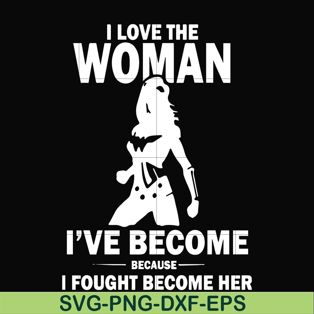 FN000423-I love the woman I've become because I fought become her svg, png, dxf, eps file FN000423.jpg