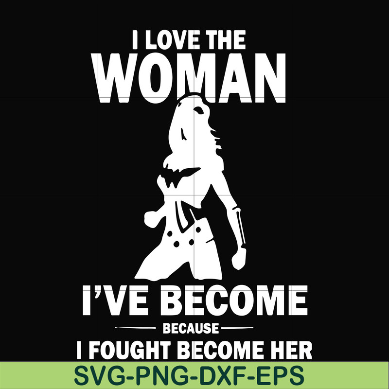FN000423-I love the woman I've become because I fought become her svg, png, dxf, eps file FN000423.jpg