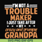 FN000427-I'm not a trouble maker I just take after my crazy and grumpy grandpa svg, png, dxf, eps file FN000427.jpg