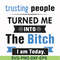 FN000428-TRusting people turned me into the bitch I am today svg, png, dxf, eps file FN000428.jpg