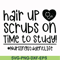 FN000430-Hair up scrubs on time to study nursingstudentlife svg, png, dxf, eps file FN000430.jpg