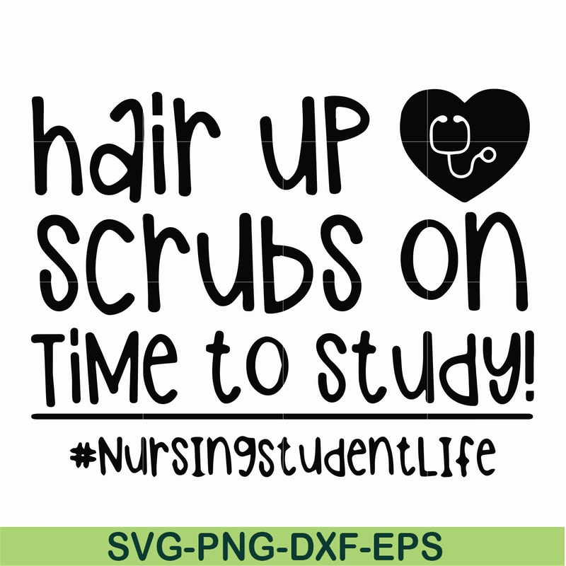 FN000430-Hair up scrubs on time to study nursingstudentlife svg, png, dxf, eps file FN000430.jpg