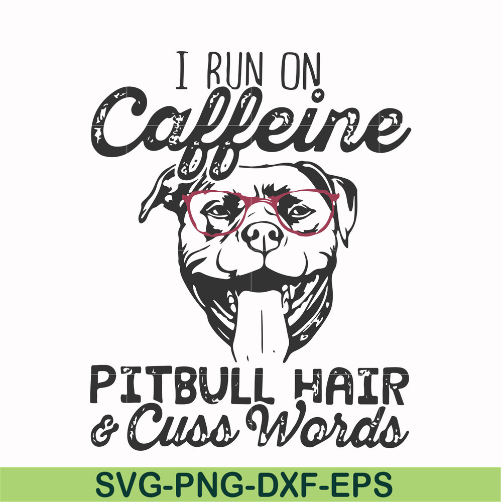 FN000473-I run on caffeine pitbull hair cuss words svg, png, dxf, eps file FN000473.jpg