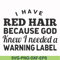 FN000474-I have red hair because God knew I needed a warning label svg, png, dxf, eps file FN000474.jpg