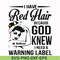 FN000475-I have red hair because God knew I need a warning label svg, png, dxf, eps file FN000475.jpg