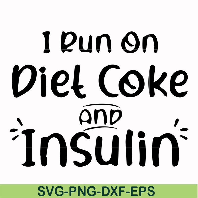 FN00048-I run on diet coke and insulin svg, png, dxf, eps file FN00048.jpg
