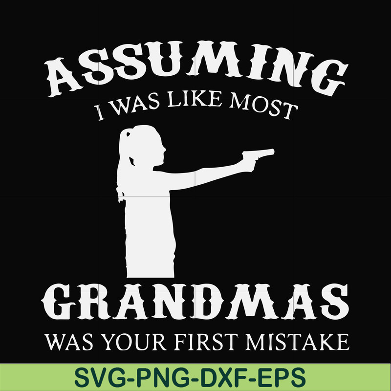 FN000483-Assuming I was like most grandmas was your first mistake svg, png, dxf, eps file FN000483.jpg