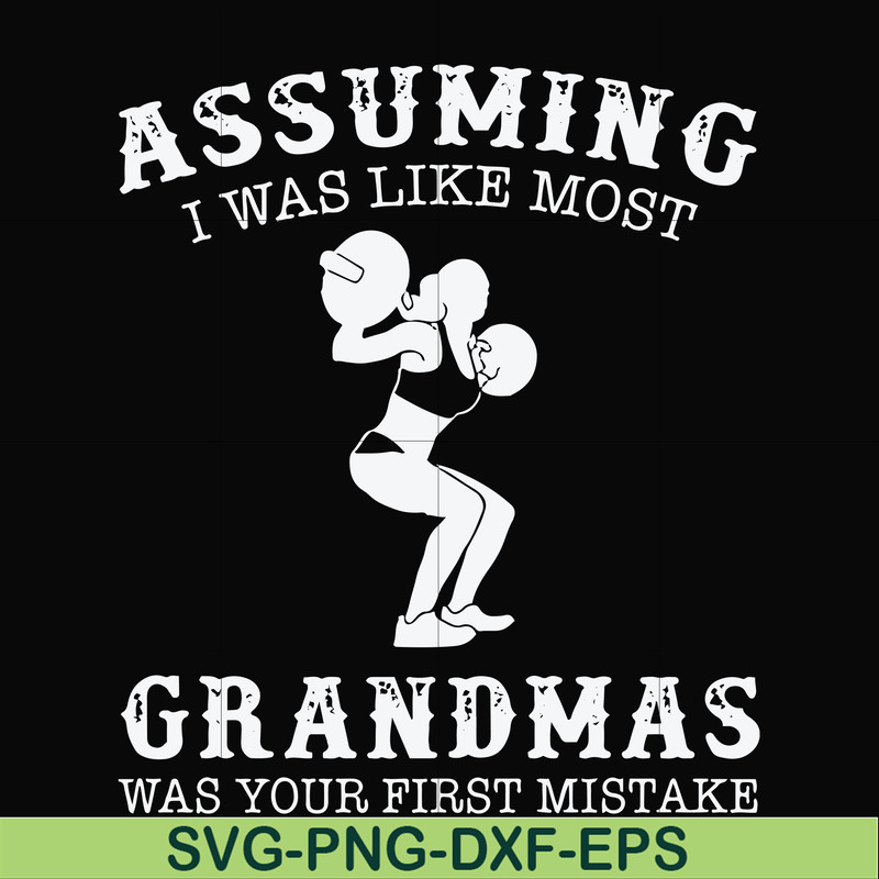 FN000487-Assuming I was like most grandmas was your first mistake svg, png, dxf, eps file FN000487.jpg