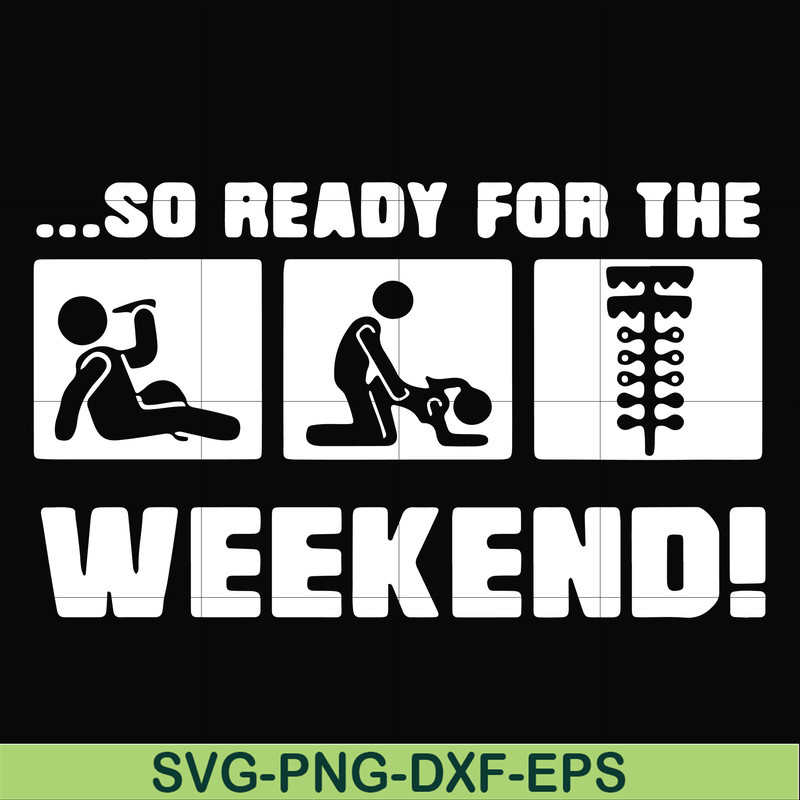 FN000493-So ready for me weekend svg, png, dxf, eps file FN000493.jpg