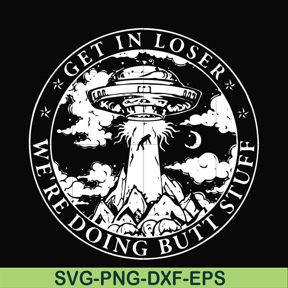 FN000496-Get in loser we're doing butt stuff svg, png, dxf, eps file FN000496.jpg