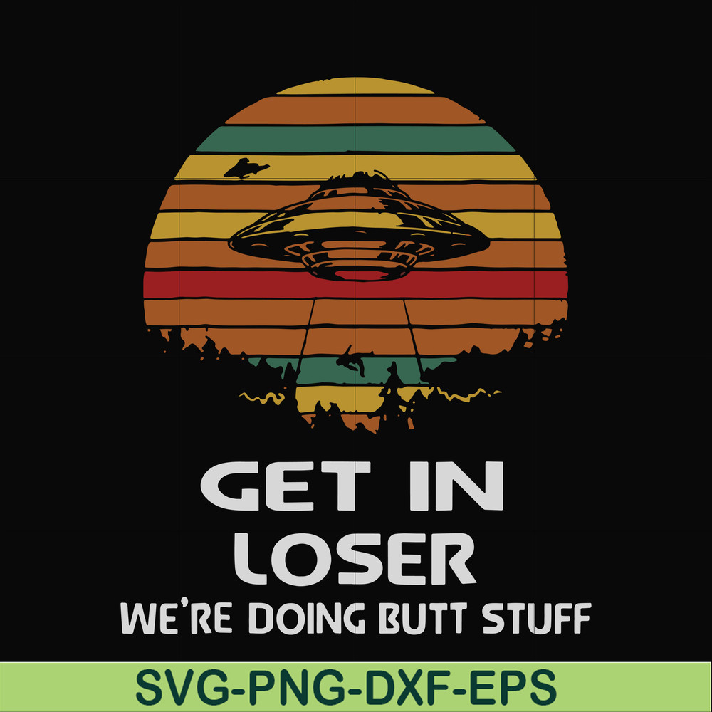 FN000497-Get in loser we're doing butt stuff svg, png, dxf, eps file FN000497.jpg
