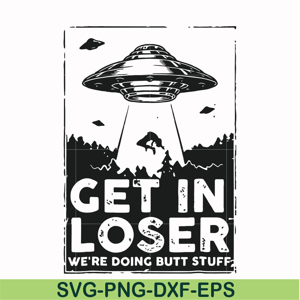 FN000498-Get in loser we're doing butt stuff svg, png, dxf, eps file FN000498.jpg