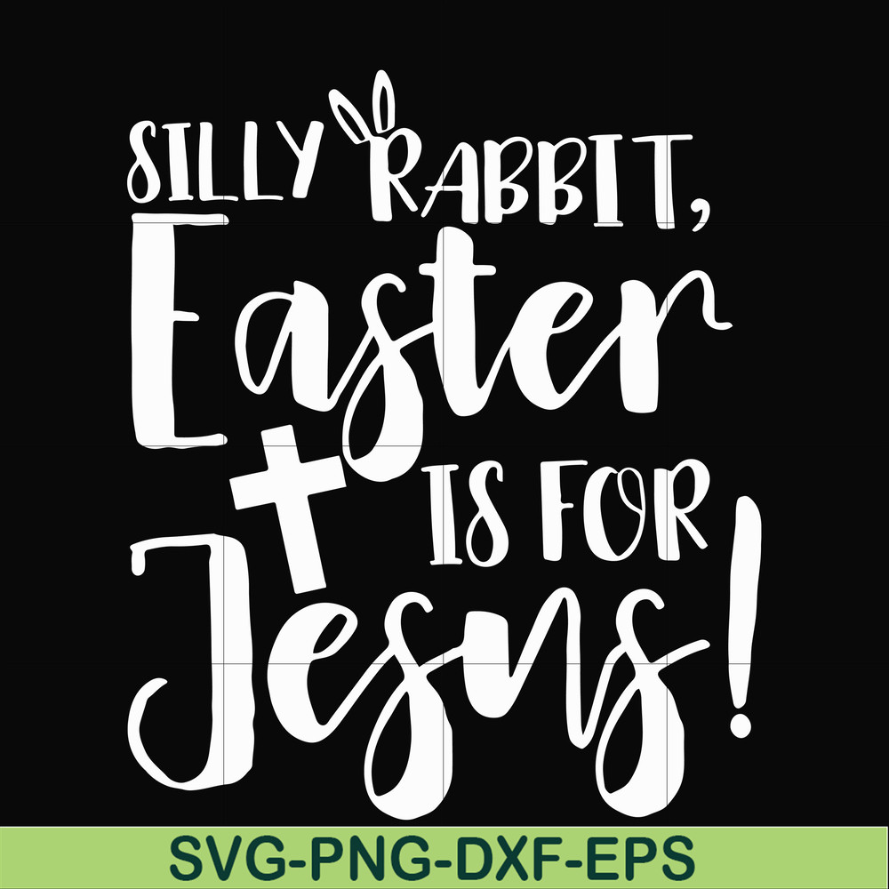 FN00050-Silly rabbit Easter is for Jesus svg, png, dxf, eps file FN00050.jpg