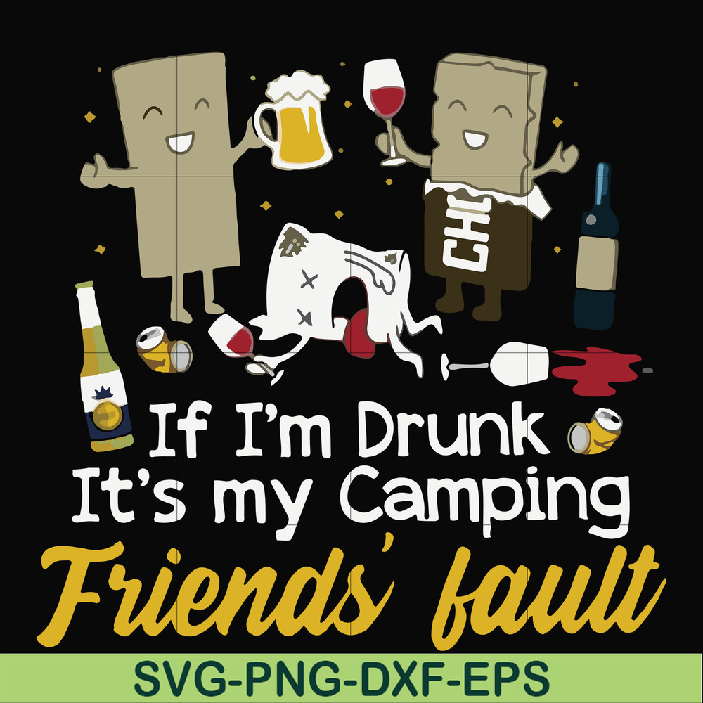 FN000502-If I'm drunk It's my camping friends' fault svg, png, dxf, eps file FN000502.jpg
