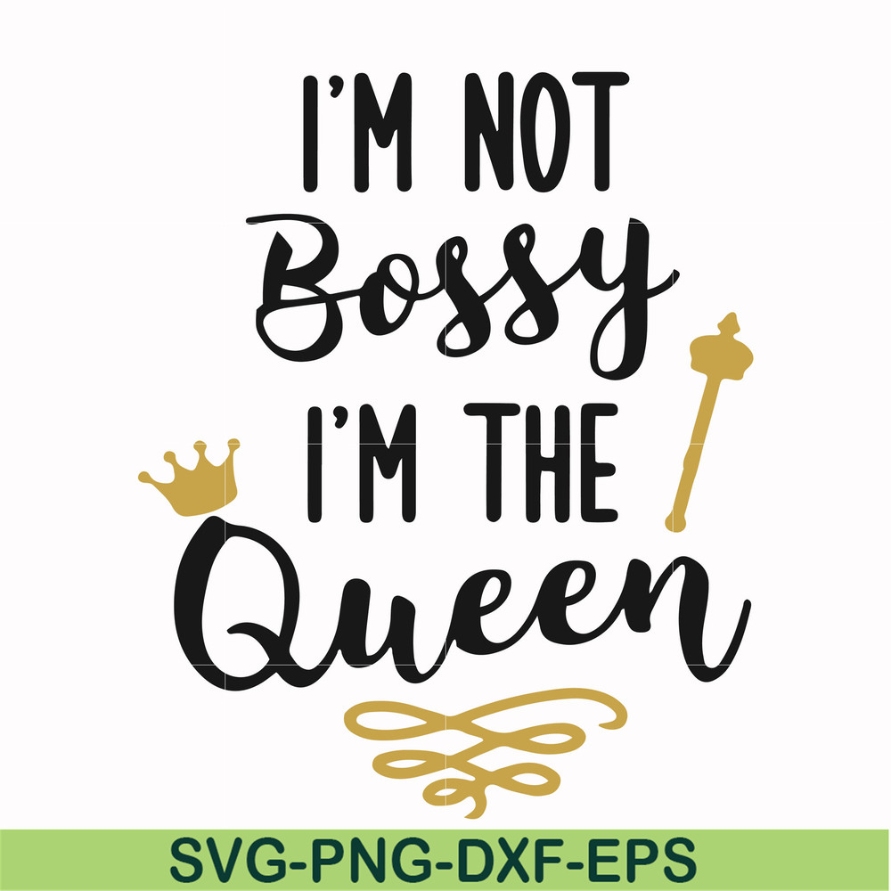 FN000509-I'm not bossy I'm the queen svg, png, dxf, eps file FN000509.jpg