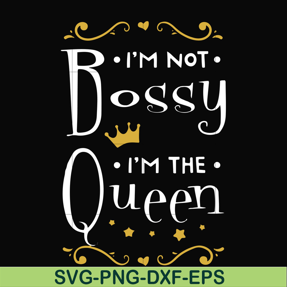 FN000510-I'm not bossy I'm the queen svg, png, dxf, eps file FN000510.jpg