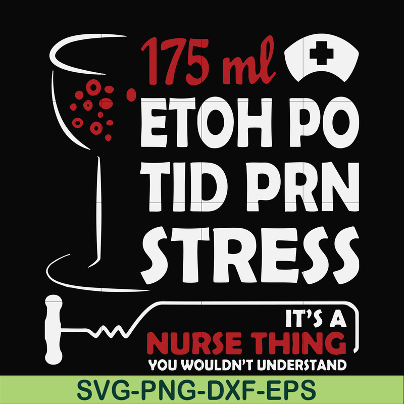 FN000628-175 ml ethoh po tid prn stress it's a nurse thing you wouldn't understand svg, png, dxf, eps file FN000628.jpg