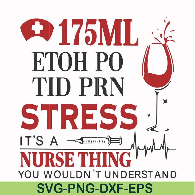FN000629-175 ml ethoh po tid prn stress it's a nurse thing you wouldn't understand svg, png, dxf, eps file FN000629.jpg