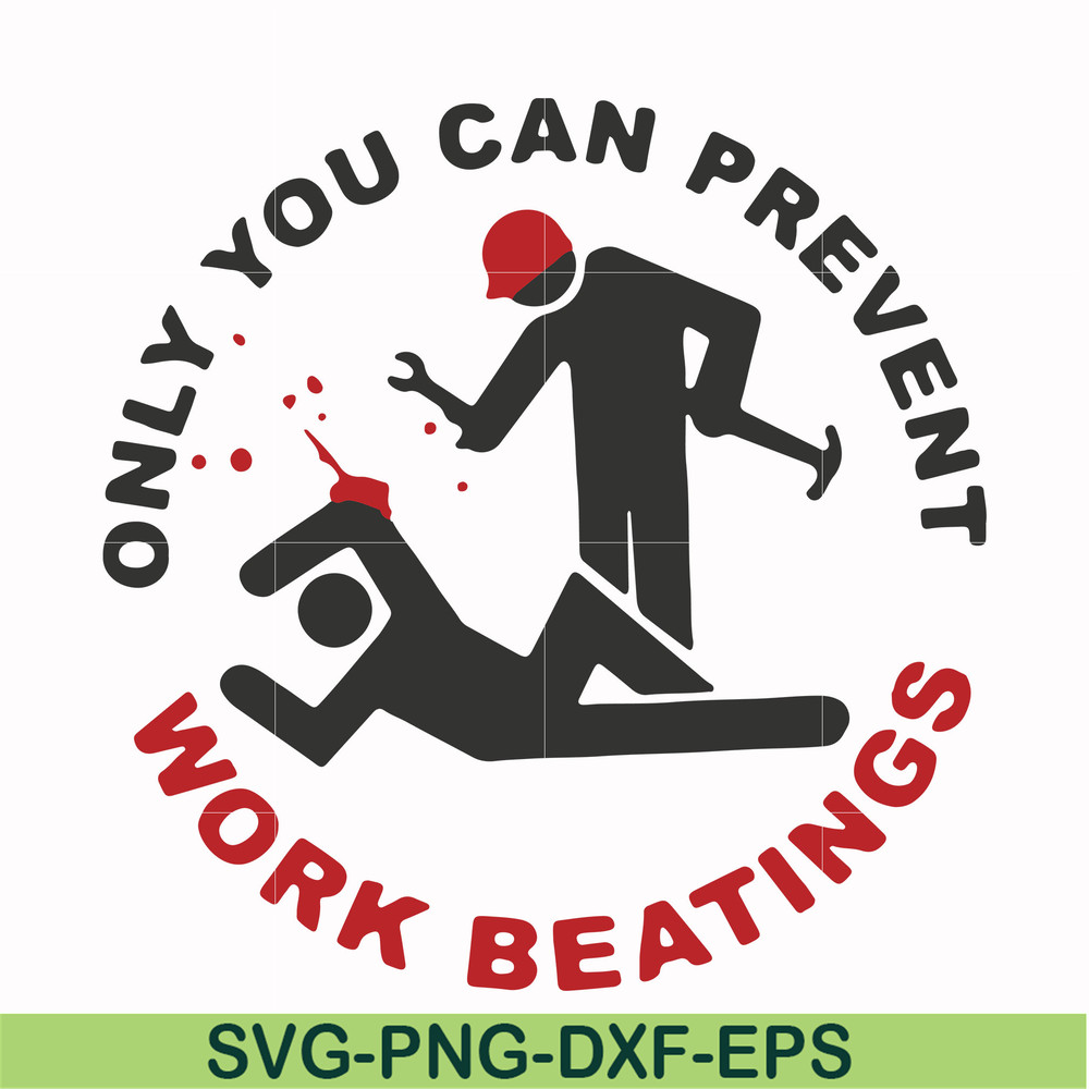 FN000702-Only you can prevent work beatings svg, png, dxf, eps file FN000702.jpg