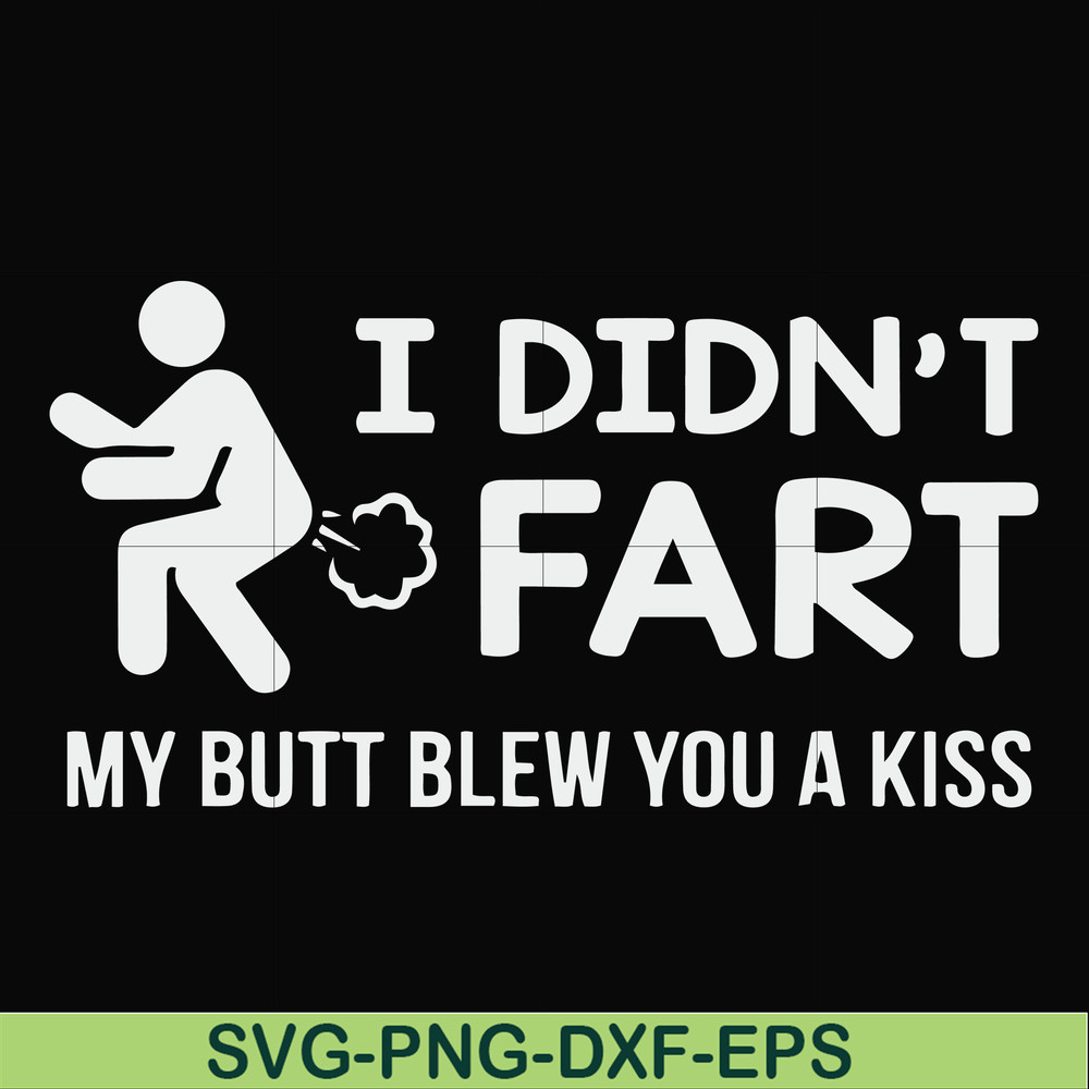 FN000704-I didn't fart my butt blew you a kiss svg, png, dxf, eps file FN000704.jpg