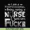 FN000729-I am a professional loving caring nurse who says fuck svg, png, dxf, eps file FN000729.jpg