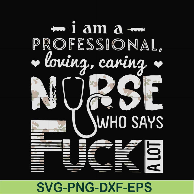 FN000729-I am a professional loving caring nurse who says fuck svg, png, dxf, eps file FN000729.jpg