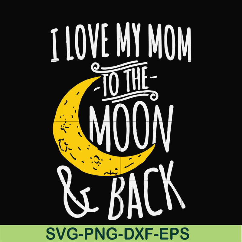 FN000758-I love my mom to the moon and back svg, png, dxf, eps file FN000758.jpg