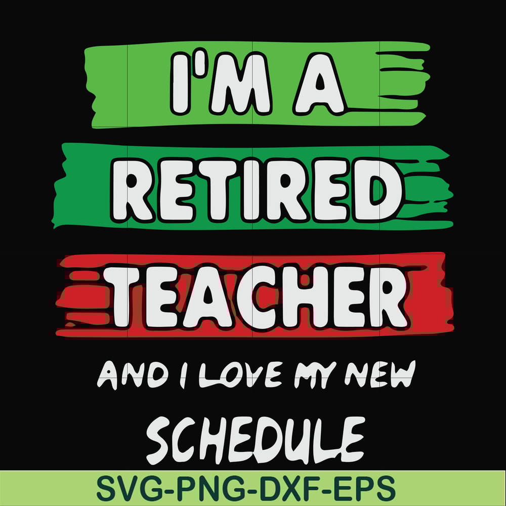 FN000781-I'm a retired teacher and I love my new schedule svg, png, dxf, eps file FN000781.jpg