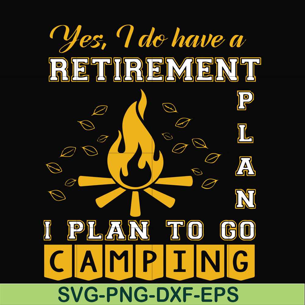 FN000799-Yes! I do have a retirement plan I plan on camping svg, png, dxf, eps file FN000799.jpg