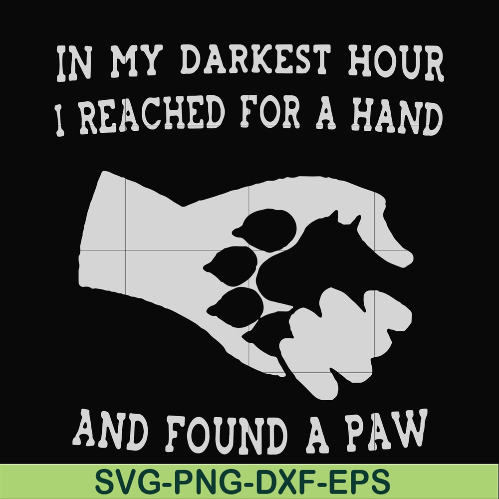 FN000862-In my darkest hour I reached for a hand and found a paw svg, png, dxf, eps file FN000862.jpg