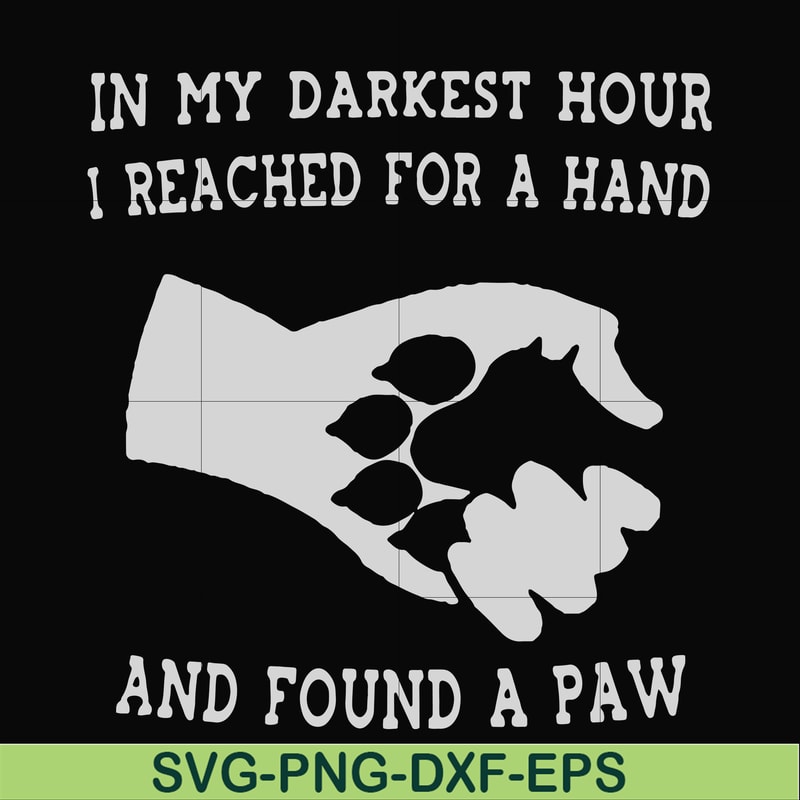 FN000862-In my darkest hour I reached for a hand and found a paw svg, png, dxf, eps file FN000862.jpg