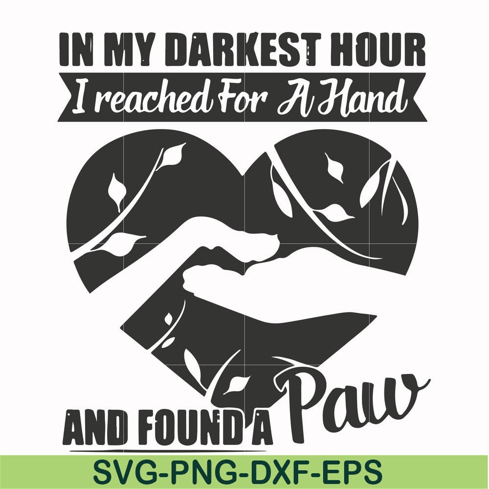 FN000863-In my darkest hour I reached for a hand and found a paw svg, png, dxf, eps file FN000863.jpg