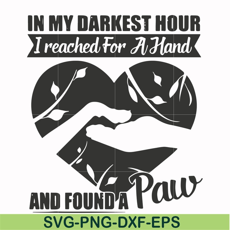 FN000863-In my darkest hour I reached for a hand and found a paw svg, png, dxf, eps file FN000863.jpg
