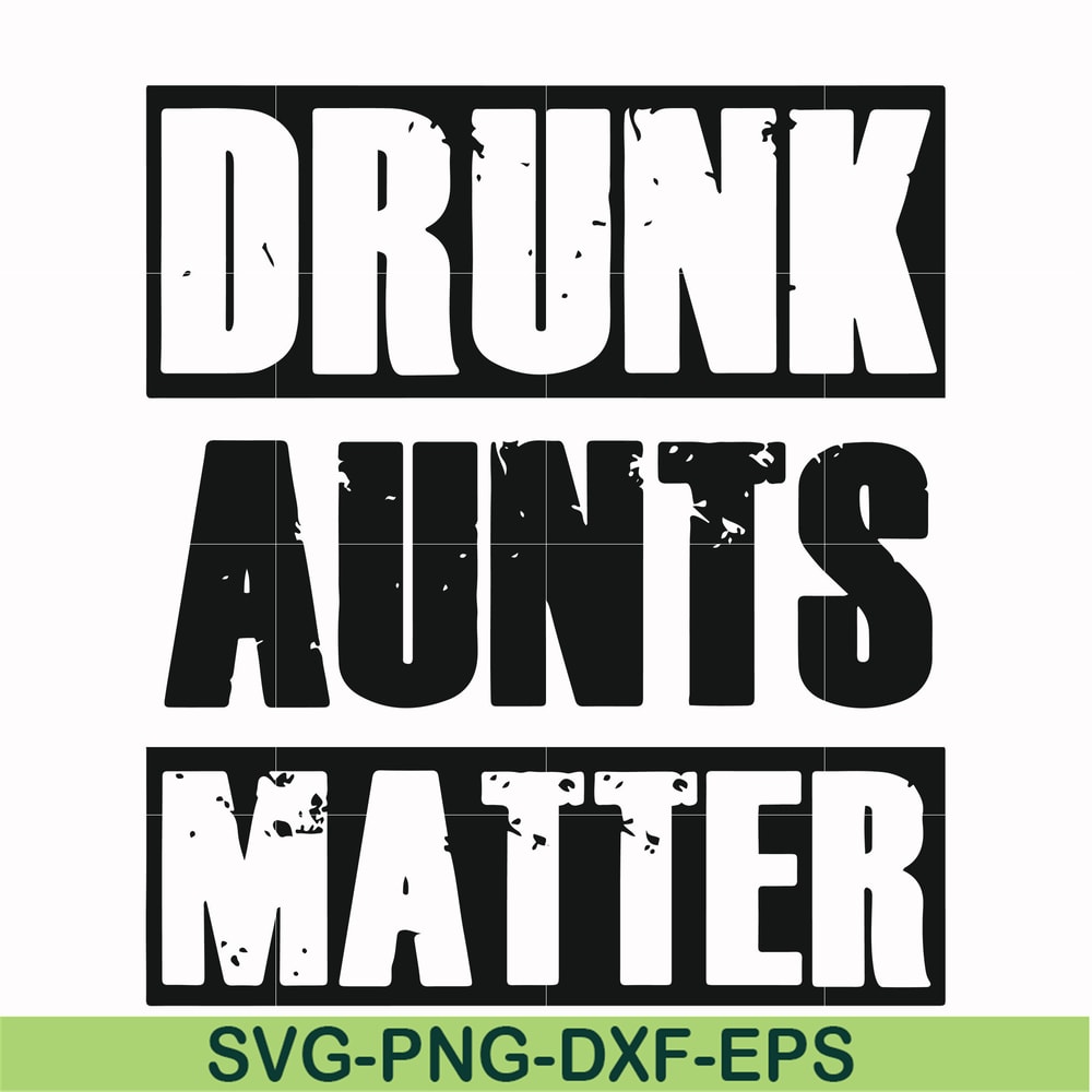 FN000867-Drunk aunts matter svg, png, dxf, eps file FN000867.jpg