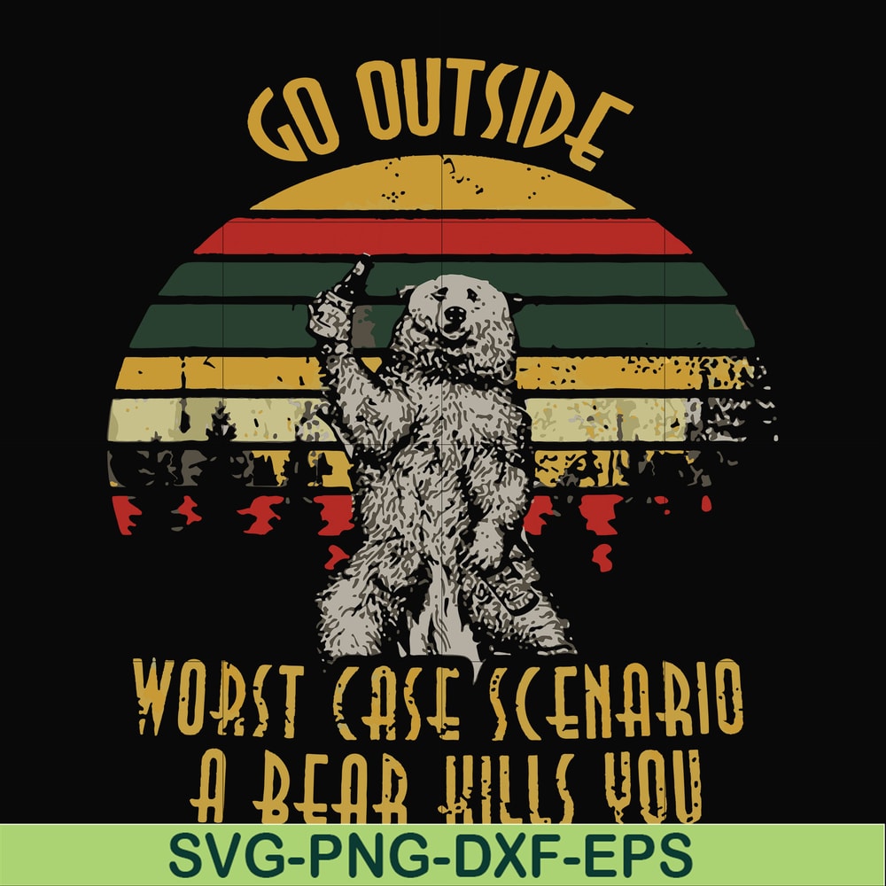 FN000873-Go outside worst case scenario a bear kills you svg, png, dxf, eps file FN000873.jpg