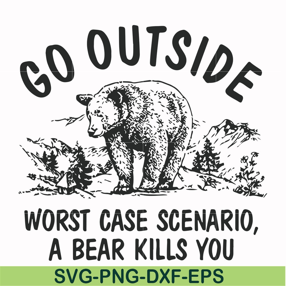 FN000874-Go outside worst case scenario a bear kills you svg, png, dxf, eps file FN000874.jpg