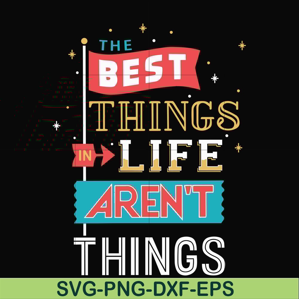 FN000876-The best things life aren't things svg, png, dxf, eps file FN000876.jpg
