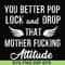 FN000888-You better pop lock and drop that mother fucking attitude svg, png, dxf, eps file FN000888.jpg